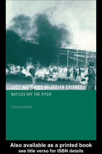 The Lost Histories of Indian Cricket  Battles of the Pitch (Sport in the Global Society)