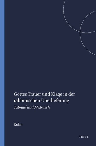 Gottes Trauer Und Klage in Der Rabbinischen Uberlieferung: Talmud Und Midrasch