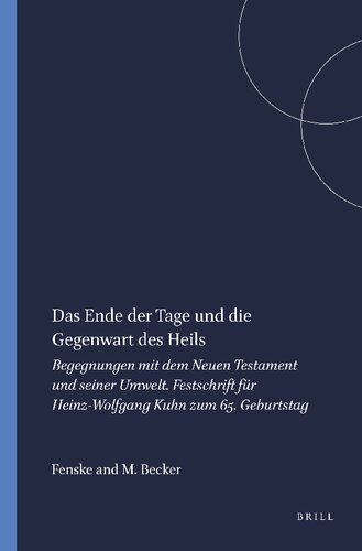 Das Ende Der Tage Und Die Gegenwart Des Heils: Begegnungen Mit Dem Neuen Testament Und Seiner Umwelt Festschrift Fur Heinz-Wolfgand Kuhn Zum 65. ... Und Des Urchristentums, 44) (German Edition)