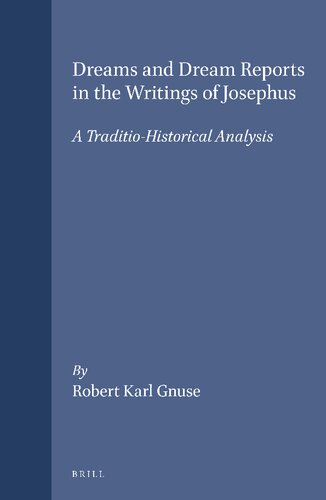 Dreams and Dream Reports in the Writings of Josephus: A Traditio-Historical Analysis (Arbeiten Zur Geschichte Des Antiken Judentums Und Des Urchristentums, Bd. 36)