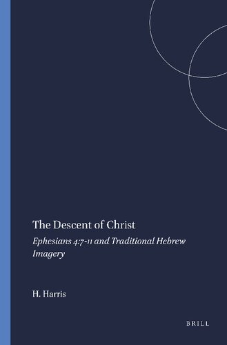 The Descent of Christ: Ephesians 4:7-11 and Traditional Hebrew Imagery (ARBEITEN ZUR LITERATUR UND GESCHICHTE DES HELLENISTISCHEN JUDENTUMS)
