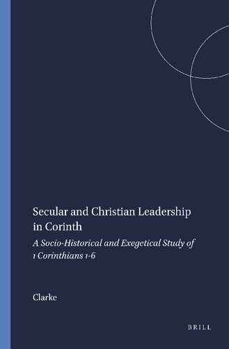 Secular and Christian Leadership in Corinth: A Socio-Historical and Exegetical Study of 1 Corinthians 1-6 (Arbeiten Zur Geschichte Des Antiken Judentums Und Des Urchristentums)