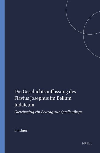 Die Geschichtsauffassung Des Flavius Josephus Im Bellum Judaicum: Gleichzeitig Ein Beitrag Zur Quellenfrage (Arbeiten Zur Geschichte Des Antiken Judentums Und Des Urchri) (German Edition)