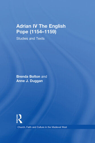 Adrian IV The English Pope (1154–1159): Studies and Texts (Church, Faith and Culture in the Medieval West)