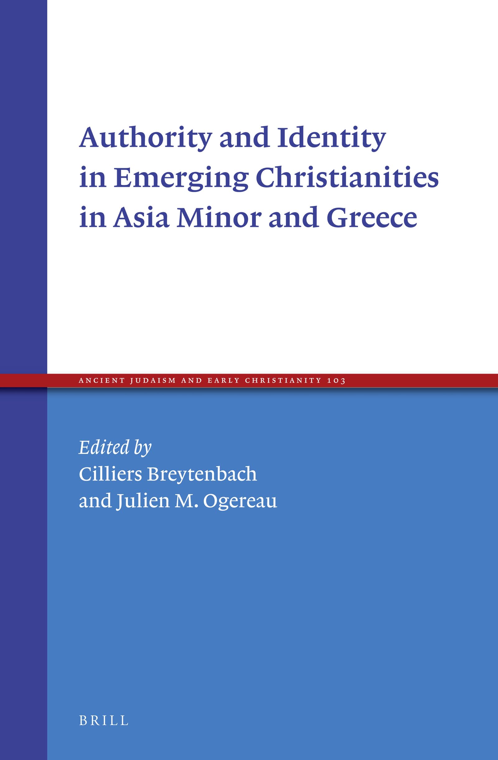Authority and Identity in Emerging Christianities in Asia Minor and Greece (Ancient Judaism and Early Christianity, 103)