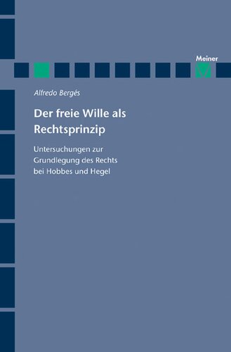 Der freie Wille als Rechtsprinzip: Untersuchungen zur Grundlegung des Rechts bei Hobbes und Hegel