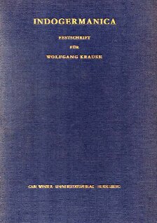 Indogermanica: Festschrift für Wolfgang Krause Zum 65. Geburstage am 18. September 1960 von Fachgenossen und Freunden dargebracht