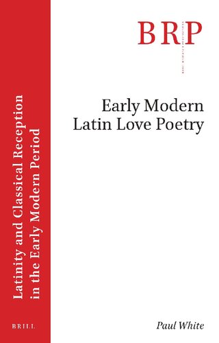 Early Modern Latin Love Poetry (Latinity and Classical Reception in the Early Modern Period)