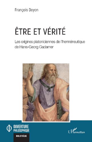 Être et vérité: Les origines platoniciennes de l'herméneutique de Hans-Georg Gadamer