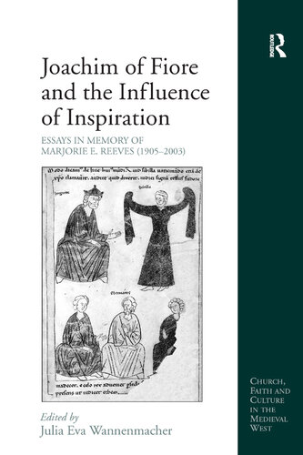 Joachim of Fiore and the Influence of Inspiration: Essays in Memory of Marjorie E. Reeves (1905-2003) (Church, Faith and Culture in the Medieval West)