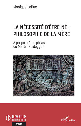 La Necessite D'etre Ne : Philosophie de la Mere: - A Propos D'une Phrase de Martin Heidegger