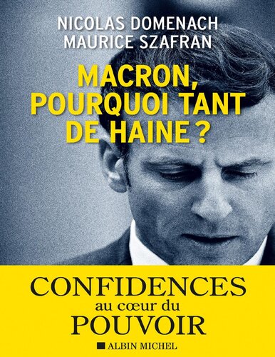 Macron, pourquoi tant de haine ? Confidences au coeur du pouvoir