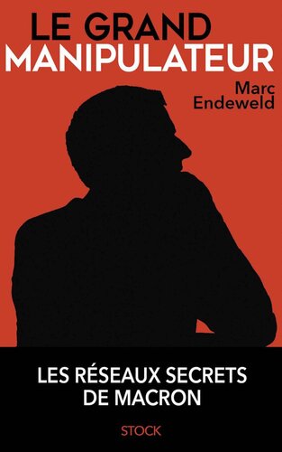 Le grand manipulateur. Les réseaux secrets de Macron