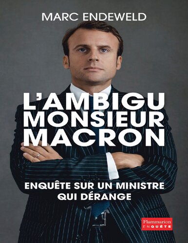 L'ambigu Monsieur Macron. Enquête sur un ministre qui dérange