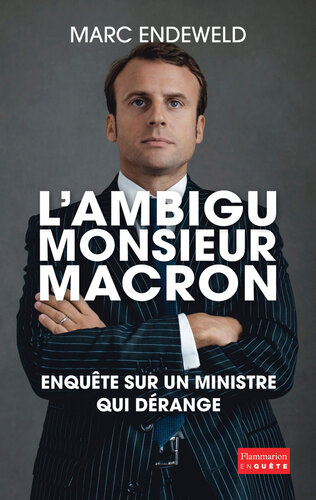 L'ambigu Monsieur Macron. Enquête sur un ministre qui dérange