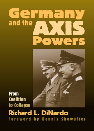 Germany and the Axis Powers: From Coalition to Collapse (Modern War Studies)