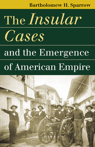 The Insular Cases and the Emergence of American Empire (Landmark Law Cases and American Society)