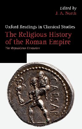 The Religious History of the Roman Empire: The Republican Centuries (Oxford Readings in Classical Studies)