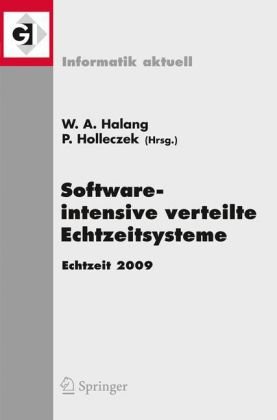Software-intensive verteilte Echtzeitsysteme Echtzeit 2009: Fachtagung des GI GMA-Fachausschusses Echtzeitsysteme (real-time) Boppard, 19. und 20. November 2009 (Informatik aktuell)