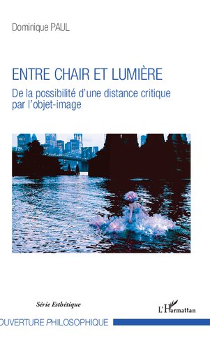 Entre chair et lumière: de la possibilité d'une distance critique par l'objet-image : essai