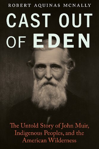 Cast Out of Eden: The Untold Story of John Muir, Indigenous Peoples, and the American Wilderness