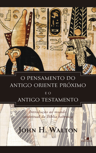 O pensamento do antigo Oriente Próximo e o Antigo Testamento: Introdução ao mundo conceitual da Bíblia hebraica