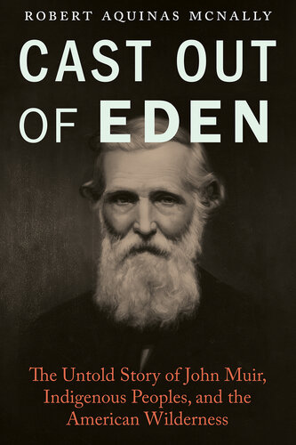 Cast Out of Eden: The Untold Story of John Muir, Indigenous Peoples, and the American Wilderness