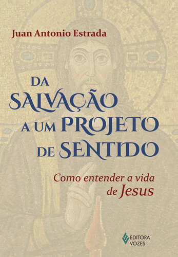 Da salvação a um projeto de sentido: Como entender a vida de Jesus