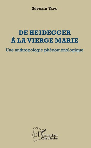 De Heidegger à la vierge Marie: Une anthropologie phénoménologique