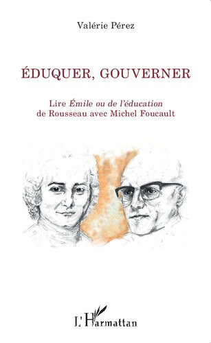 Éduquer, gouverner: lire Émile ou De l'éducation de Rousseau avec Michel Foucault