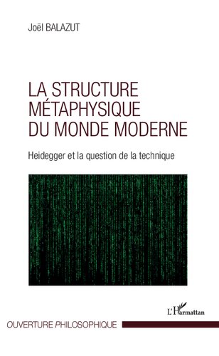 La structure métaphysique du monde moderne: Heidegger et la question de la technique