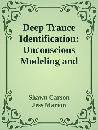 Deep Trance Identification: Unconscious Modeling and Mastery for Hypnosis Practitioners, Coaches, and Everyday People