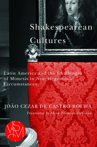 Shakespearean Cultures: Latin America and the Challenges of Mimesis in Non-Hegemonic Circumstances (Studies in Violence, Mimesis & Culture)