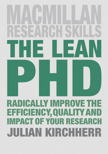 The Lean PhD: Radically Improve the Efficiency, Quality and Impact of Your Research