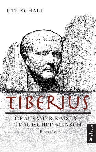 Tiberius. Grausamer Kaiser - tragischer Mensch: Biografie