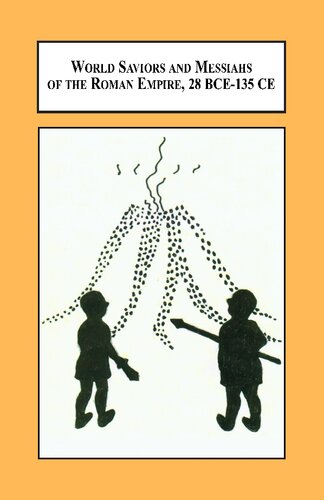 World Saviors and Messiahs of the Roman Empire, 28 BCE-135 CE: The Soterial Age