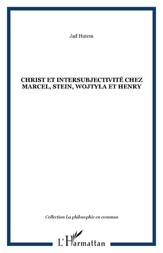 Christ et intersubjectivité chez Marcel, Stein, Wojtyla et Henry