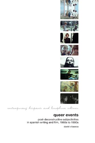 Queer Events: Post-deconstructive Subjectivities in Spanish Writing and Film 1960s-1990s (Contemporary Hispanic and Lusophone Cultures, 4)