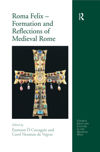 Roma Felix  Formation and Reflections of Medieval Rome