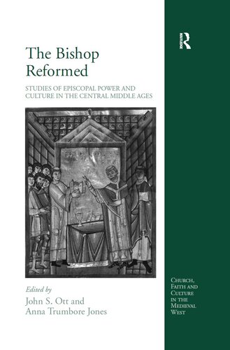 The Bishop Reformed: Studies of Episcopal Power and Culture in the Central Middle Ages (Church, Faith and Culture in the Medieval West)