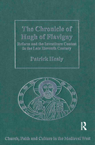 The Chronicle of Hugh of Flavigny: Reform and the Investiture Contest in the Late Eleventh Century