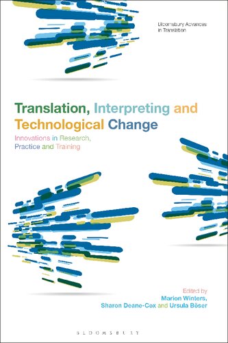 Translation, Interpreting and Technological Change: Innovations in Research, Practice and Training (Bloomsbury Advances in Translation)