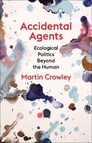 Accidental Agents: Ecological Politics Beyond the Human (Insurrections: Critical Studies in Religion, Politics, and Culture)