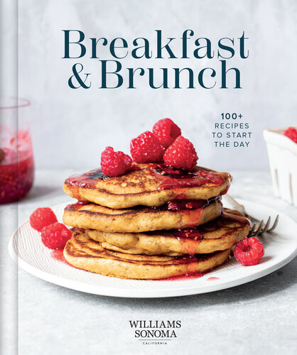 Williams Sonoma Breakfast & Brunch : 100+ Recipes to Start the Day