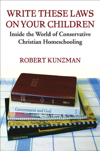 Write These Laws on Your Children: Inside the World of Conservative Christian Homeschooling