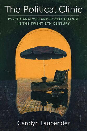 The Political Clinic: Psychoanalysis and Social Change in the Twentieth Century (New Directions in Critical Theory)
