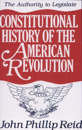 The Constitutional History of the American Revolution: The Authority to Legislate