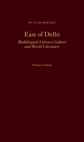 East of Delhi: Multilingual Literary Culture and World Literature (South Asia Research)