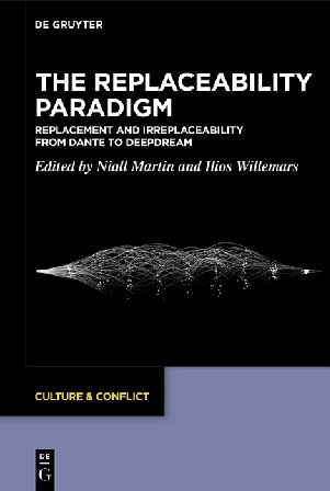 The Replaceability Paradigm: Replacement and Irreplaceability from Dante to DeepDream (Culture & Conflict, 26)
