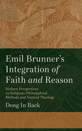 Emil Brunner's Integration of Faith and Reason: Modern Perspectives on Religious‐Philosophical Methods and Natural Theology